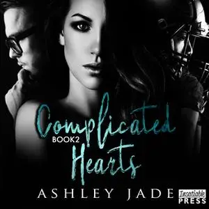 «Complicated Hearts: Book 2 of the Complicated Hearts Duet» by Ashley Jade