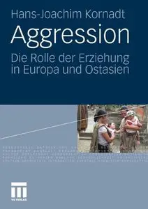 Aggression: Die Rolle der Erziehung in Europa und Ostasien by Hans-Joachim Kornadt