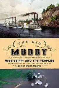 The Big Muddy: An Environmental History of the Mississippi and Its Peoples from Hernando de Soto to Hurricane Katrina
