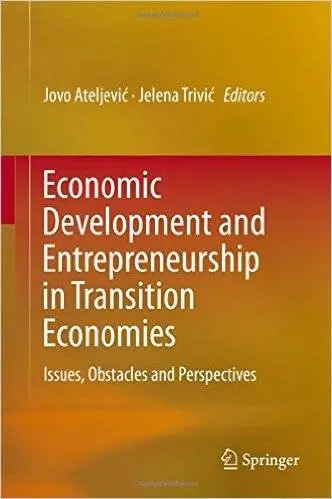 Economic Development and Entrepreneurship in Transition Economies: Issues, Obstacles and Perspectives