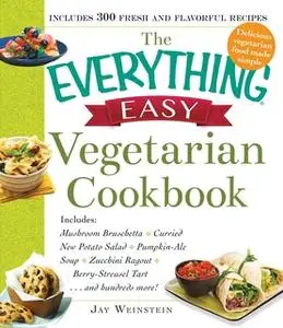 «The Everything Easy Vegetarian Cookbook» by Jay Weinstein