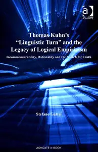 Thomas Kuhn's ""Linguistic Turn"" and the Legacy of Logical Empiricism by Stefano Gattei