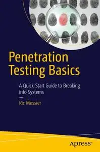 Penetration Testing Basics: A Quick-Start Guide to Breaking into Systems (Repost)