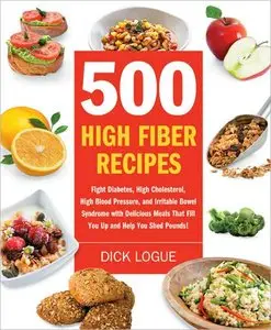 500 High Fiber Recipes: Fight Diabetes, High Cholesterol, High Blood Pressure, and Irritable Bowel Syndrome with... (repost)