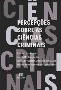 «Percepções sobre as ciências criminais» by Fernanda Pascoal Valle Bueno de Castilho, Jamilla Monteiro Sarkis, Rafhael L