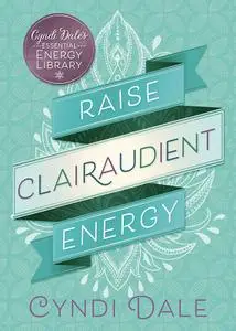 Raise Clairaudient Energy (Cyndi Dale's Essential Energy Library)