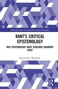 Kant’s Critical Epistemology: Why Epistemology Must Consider Judgment First