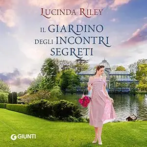 «Il giardino degli incontri segreti» by Lucinda Riley