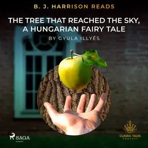 «B. J. Harrison Reads The Tree That Reached the Sky, a Hungarian Fairy Tale» by Gyula Illyés