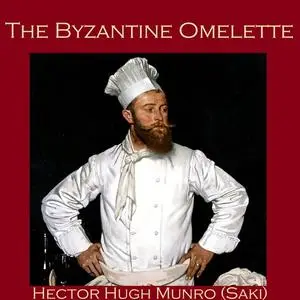 «The Byzantine Omelette» by Saki, Hector Hugh Munro