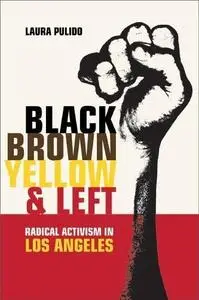 Black, brown, yellow, and left : radical activism in Los Angeles