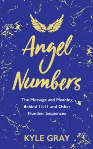 Angel Numbers: The Message and Meaning Behind 11: 11 and Other Number Sequences