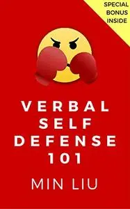 Verbal Self Defense 101: How to Crush the Most Common Verbal Attacks and Insults