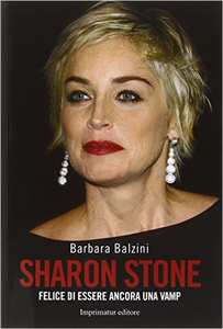 Sharon Stone. Felice di essere ancora una vamp - Barbara Balzini