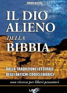 Mauro Biglino, "Il dio alieno della Bibbia. Dalle traduzioni letterali degli antichi codici ebraici"