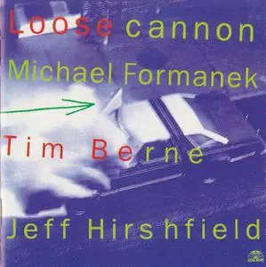 Michael Formanek, Tim Berne, Jeff Hirshfield - Loose Cannon (1993)