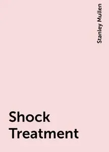 «Shock Treatment» by Stanley Mullen