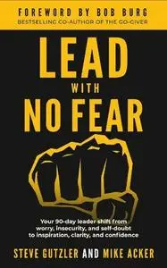 Lead With No Fear: Your 90-day leader shift from worry, insecurity, and self-doubt to inspiration, clarity, and confidence