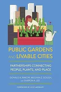 Public Gardens and Livable Cities: Partnerships Connecting People, Plants, and Place