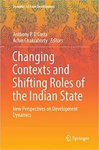 Changing Contexts and Shifting Roles of the Indian State: New Perspectives on Development Dynamics