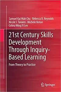 21st Century Skills Development Through Inquiry-Based Learning: From Theory to Practice (Repost)