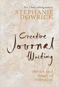 Creative Journal Writng, The Art and Heart of Reflection  