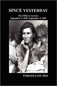 Since Yesterday: The Nineteen-Thirties in America; September 3, 1929-September 3, 1939