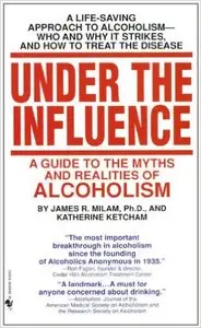 Under the Influence: A Guide to the Myths and Realities of Alcoholism