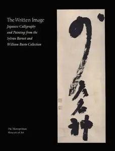 The Written Image: Japanese Calligraphy and Painting from the Sylvan Barnet and William Burto Collection [Repost]