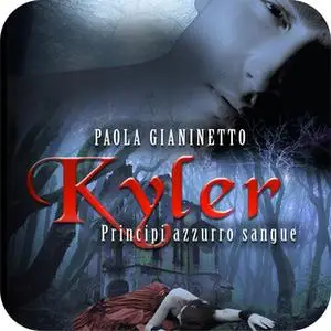 «Kyler (Principi azzurro sangue #1)» by Paola Gianinetto