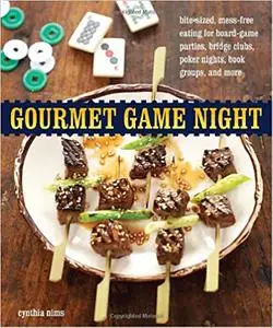 Gourmet Game Night: Bite-Sized, Mess-Free Eating for Board-Game Parties, Bridge Clubs, Poker Nights, Book Groups