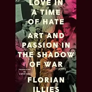 Love in a Time of Hate: Art and Passion in the Shadow of War [Audiobook]