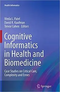 Cognitive Informatics in Health and Biomedicine: Case Studies on Critical Care, Complexity and Errors (Repost)