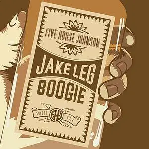 Five Horse Johnson - Jake Leg Boogie (2017)