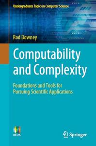 Computability and Complexity: Foundations and Tools for Pursuing Scientific Applications