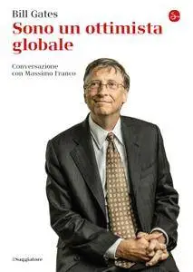 Bill Gates - Sono un ottimista globale. Conversazione con Massimo Franco
