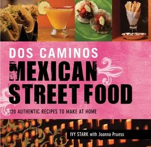 Dos Caminos Mexican Street Food: 120 Authentic Recipes to Make at Home (repost)