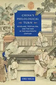 China's Philological Turn: Scholars, Textualism, and the Dao in the Eighteenth Century