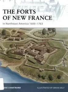 The Forts of New France in Northeast America 1600-1763 (Fortress 75) (Repost)