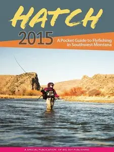 Hatch 2015 (A Pocket Guide To FlyFishing in Southwest Montana)