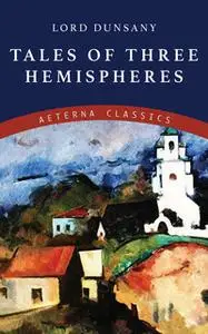 «Tales of Three Hemispheres» by Lord Dunsany