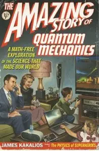 The Amazing Story of Quantum Mechanics: A Math-Free Exploration of the Science that Made Our World [Repost]