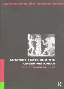 Literary Texts and the Greek Historian (Approaching the Ancient World) by  Christo Pelling