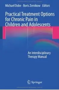 Practical Treatment Options for Chronic Pain in Children and Adolescents: An Interdisciplinary Therapy Manual [Repost]