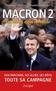 Dominique Albertini, Charlotte Chaffanjon, "Macron 2, Les secrets d'une réélection"