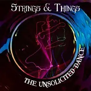 Strings & Things - The Unsolicited Dance (2021) [Official Digital Download]