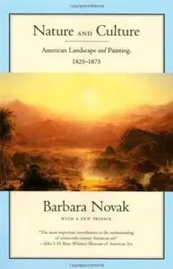 Nature and Culture: American Landscape and Painting, 1825-1875, With a New Preface [Repost]