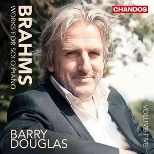 Barry Douglas - Johannes Brahms: Works for Solo Piano, Volume 5 (2015)