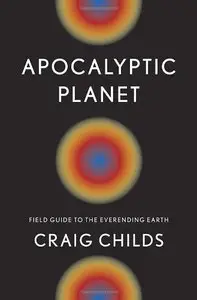 Apocalyptic Planet: Field Guide to the Everending Earth