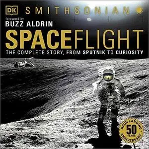 Spaceflight: The Complete Story from Sputnik to Curiosity [Audiobook]